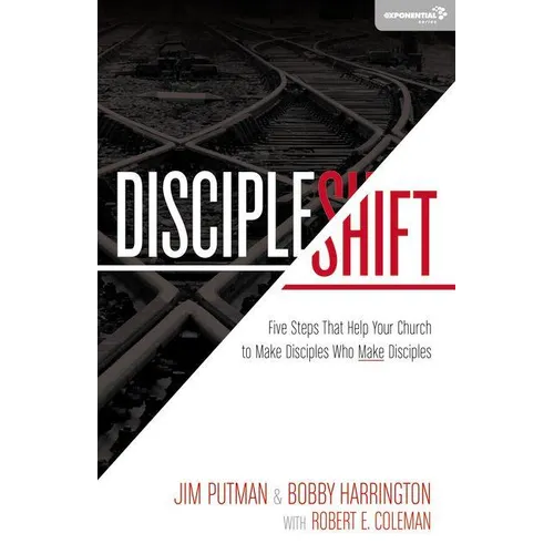 Discipleshift: Five Steps That Help Your Church to Make Disciples Who Make Disciples