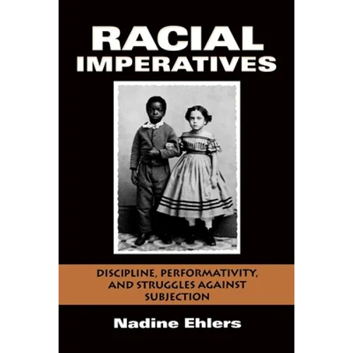 Racial Imperatives: Discipline, Performativity, and Struggles Against Subjection - Paperback - IBook Store