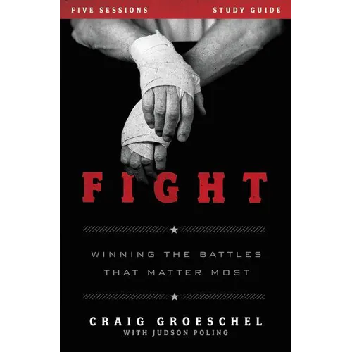 Fight Bible Study Guide: Winning the Battles That Matter Most