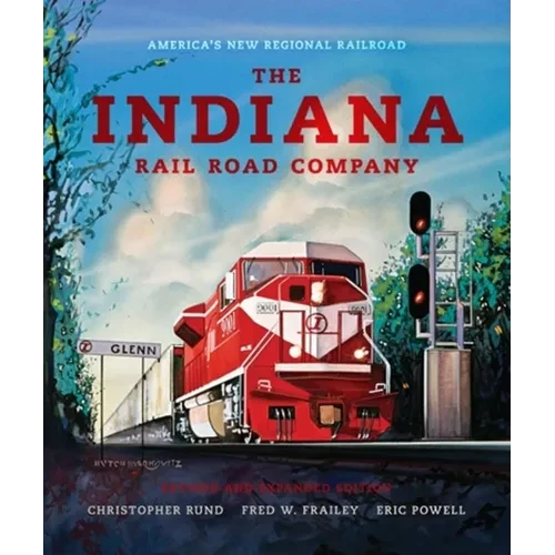 The Indiana Rail Road Company, Revised and Expanded Edition: America's New Regional Railroad - Hardcover