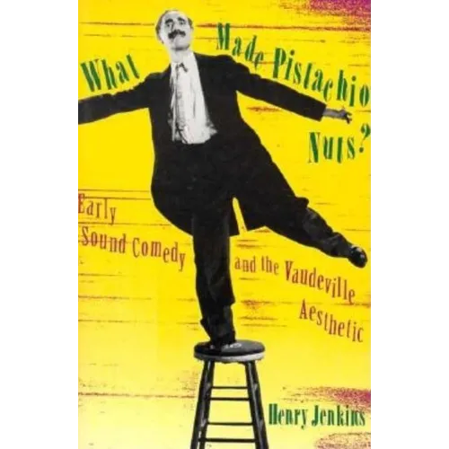 What Made Pistachio Nuts?: Early Sound Comedy and the Vaudeville Aesthetic - Paperback - IBook Store