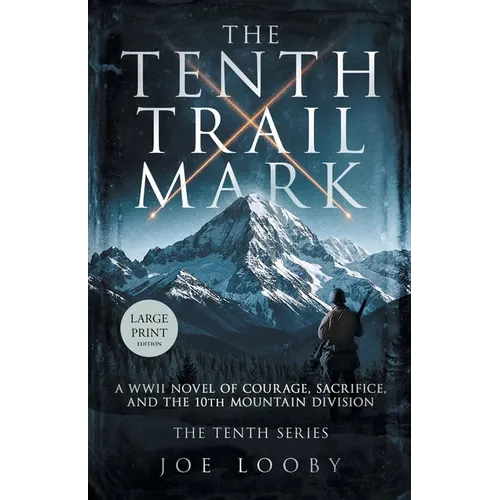 The Tenth Trail Mark: A WWII Novel of Courage, Sacrifice, and the 10th Mountain Division - Paperback - IBook Store