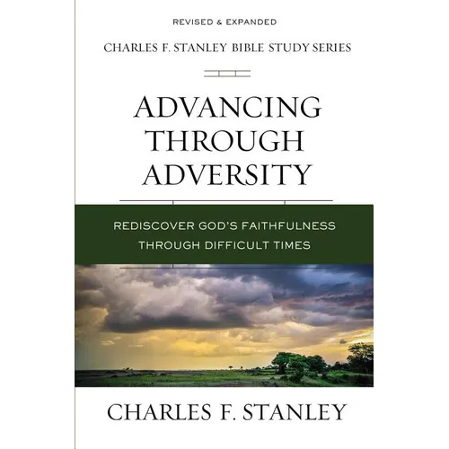 Advancing Through Adversity: Rediscover God's Faithfulness Through Difficult Times