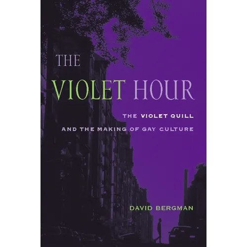 The Violet Hour: The Violet Quill and the Making of Gay Culture - Paperback - IBook Store