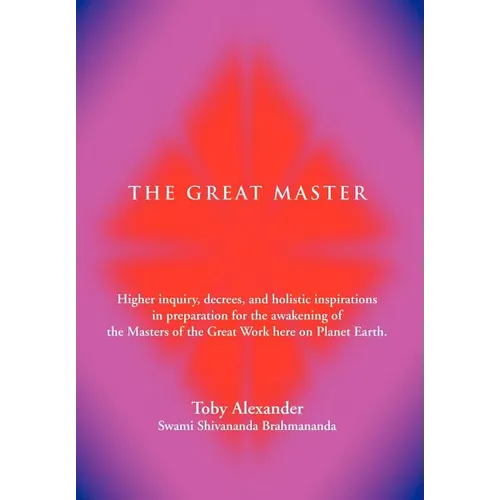 The Great Master: Higher Inquiry, Decrees, and Holistic Inspirations in Preparation for the Awakening of the Masters of the Great Work H