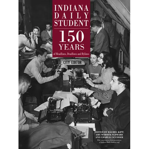 Indiana Daily Student: 150 Years of Headlines, Deadlines and Bylines - Hardcover - IBook Store