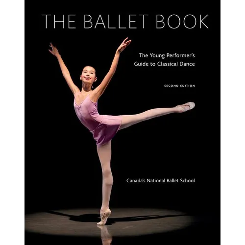 The Ballet Book: The Young Performer's Guide to Classical Dance