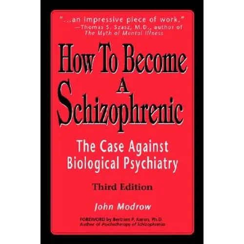 How to Become a Schizophrenic: The Case Against Biological Psychiatry - Paperback