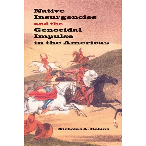 Native Insurgencies and the Genocidal Impulse in the Americas - Hardcover - IBook Store