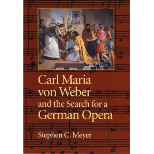 Carl Maria Von Weber and the Search for a German Opera - Hardcover - IBook Store