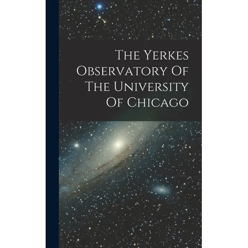 The Yerkes Observatory Of The University Of Chicago - Hardcover - IBook Store