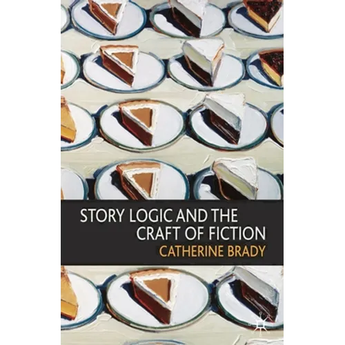 Story Logic and the Craft of Fiction - Paperback - IBook Store