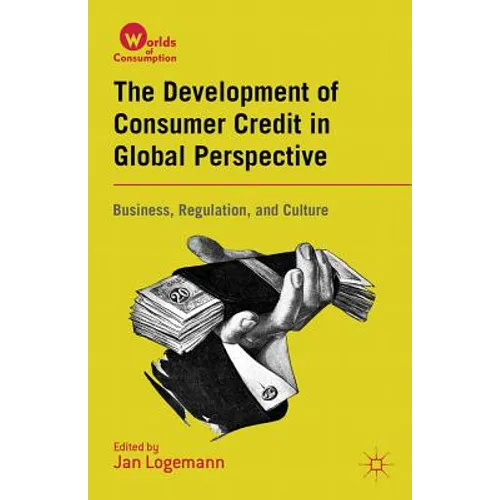 The Development of Consumer Credit in Global Perspective: Business, Regulation, and Culture - Hardcover - IBook Store