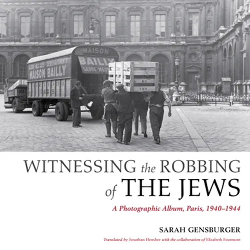 Witnessing the Robbing of the Jews: A Photographic Album, Paris, 1940-1944 - Paperback - IBook Store