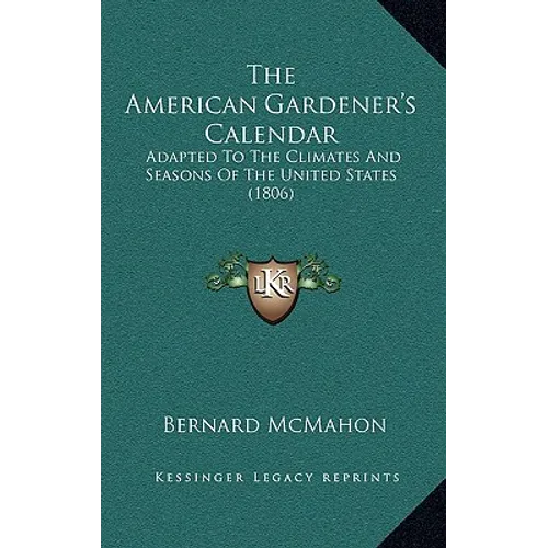 The American Gardener's Calendar: Adapted to the Climates and Seasons of the United States (1806) - Hardcover - IBook Store