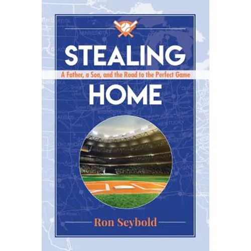 Stealing Home: A Father, a Son, and the Road to the Perfect Game - Paperback - IBook Store