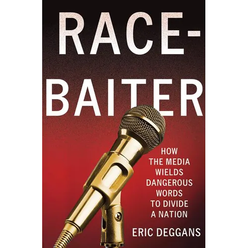 Race-Baiter: How the Media Wields Dangerous Words to Divide a Nation: How the Media Wields Dangerous Words to Divide a Nation - Hardcover - IBook Store