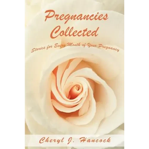 Pregnancies Collected: Stories for Every Month of Your Pregnancy