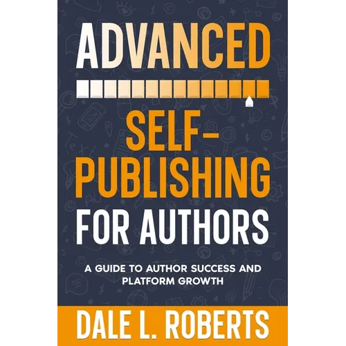 Advanced Self-Publishing for Authors: A Guide to Author Success and Platform Growth - Paperback - IBook Store