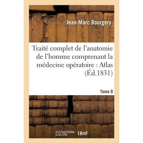Traité Complet de l'Anatomie de l'Homme Comprenant La Médecine Opératoire: Atlas. Tome 8