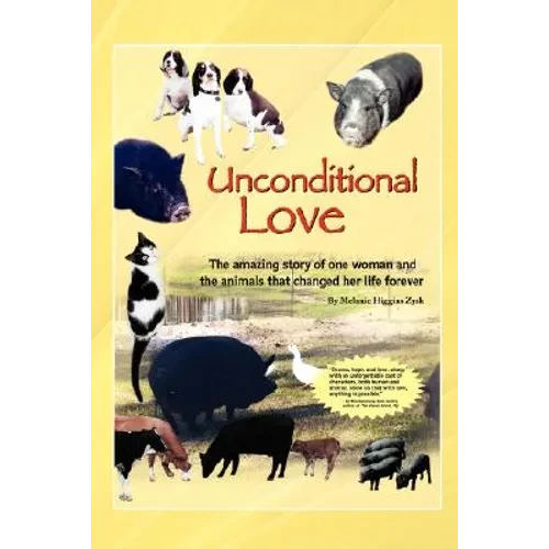 Unconditional Love: The Amazing Story of One Woman and the Animals That Changed Her Life Forever - Paperback