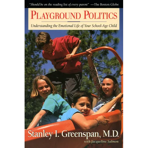 Playground Politics: Understanding the Emotional Life of the School-Age Child - Paperback - IBook Store