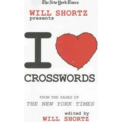 The New York Times Will Shortz Presents I Love Crosswords: From the Pages of the New York Times