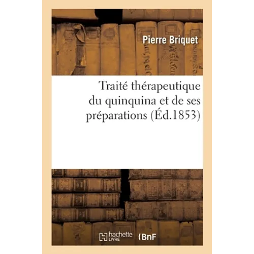 Traité Thérapeutique Du Quinquina Et de Ses Préparations