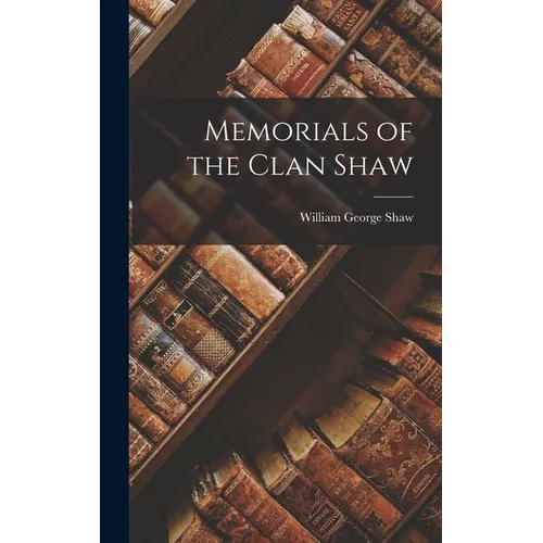 Memorials of the Clan Shaw - Hardcover - IBook Store