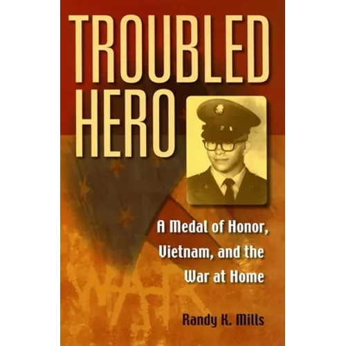 Troubled Hero: A Medal of Honor, Vietnam, and the War at Home - Hardcover - IBook Store