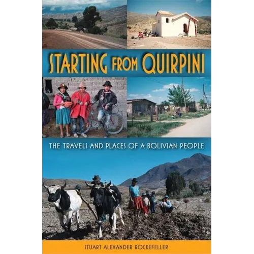 Starting from Quirpini: The Travels and Places of a Bolivian People - Paperback - IBook Store