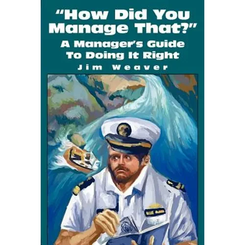 How Did You Manage That?: A Manager's Guide to Doing It Right - Paperback
