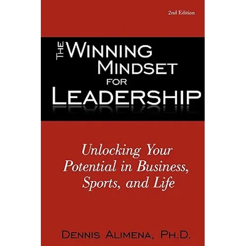 The Winning Mindset for Leadership: Unlocking Your Potential in Business, Sports, and Life - Paperback