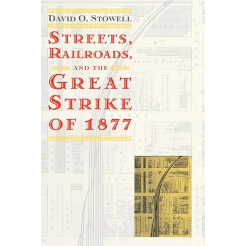 Streets, Railroads, and the Great Strike of 1877 - Paperback - IBook Store