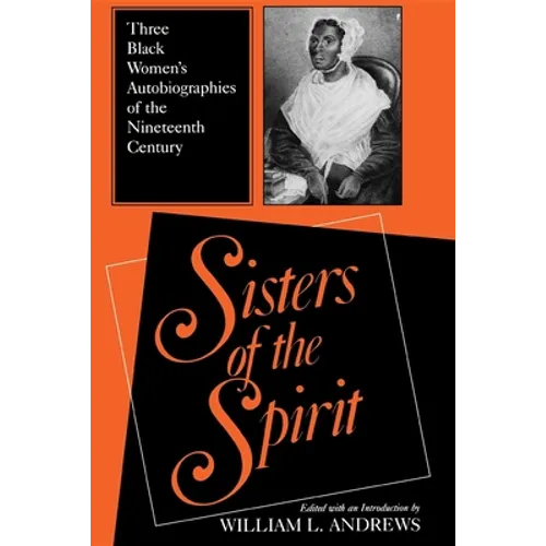 Sisters of the Spirit: Three Black Women S Autobiographies of the Nineteenth Century - Paperback - IBook Store