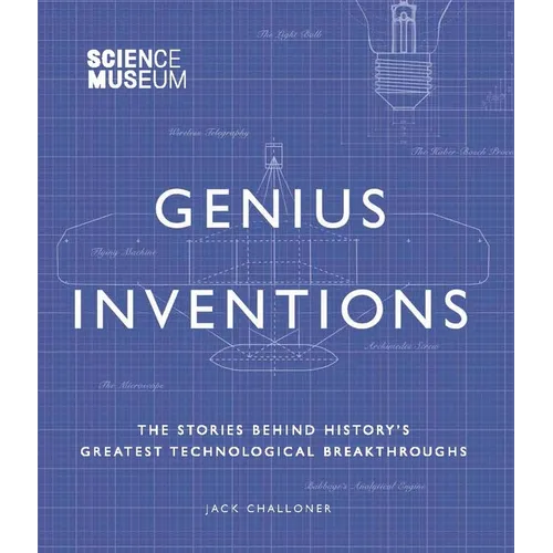 Genius Inventions: The Stories Behind History's Greatest Technological Breakthroughs - Hardcover - IBook Store