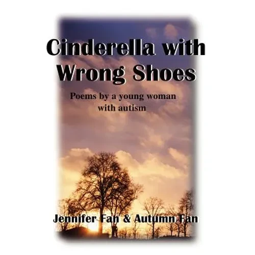 Cinderella with Wrong Shoes: Poems by a Young Woman with Autism
