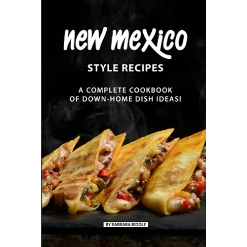 New Mexico Style Recipes: A Complete Cookbook of Down-Home Dish Ideas! - Paperback - IBook Store