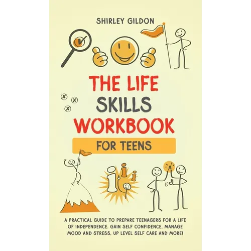 THE Life Skills Workbook for Teens: A Practical Guide to Prepare Teenagers for a Life of Independence; Gain Self Confidence, Manage Mood and Stress, U - Hardcover - IBook Store