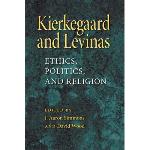Kierkegaard and Levinas: Ethics, Politics, and Religion - Paperback - IBook Store