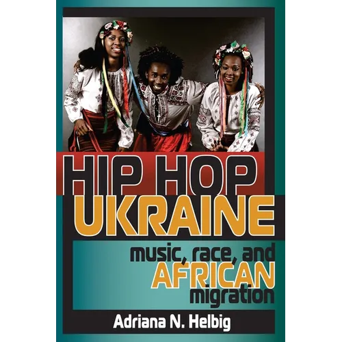 Hip Hop Ukraine: Music, Race, and African Migration - Paperback - IBook Store