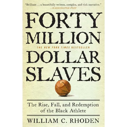 Forty Million Dollar Slaves: The Rise, Fall, and Redemption of the Black Athlete