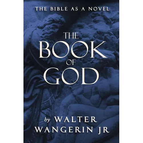 The Book of God: The Bible as a Novel