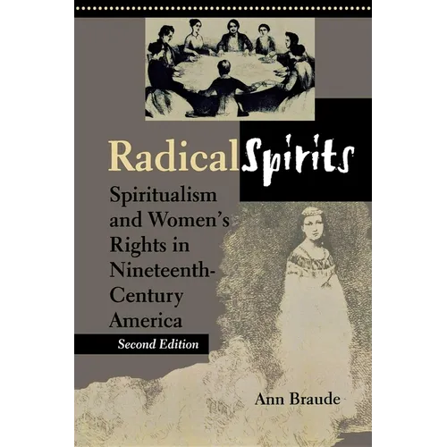 Radical Spirits, Second Edition: Spiritualism and Women's Rights in Nineteenth-Century America - Paperback - IBook Store