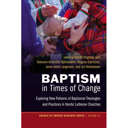 Baptism in Times of Change: Exploring New Patterns of Baptismal Theologies and Practices in Nordic Lutheran Churches - Paperback