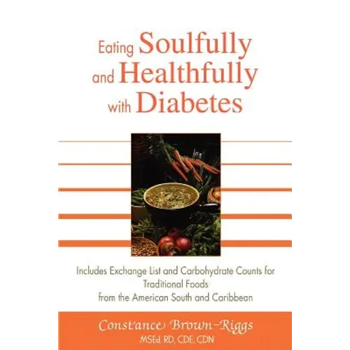 Eating Soulfully and Healthfully with Diabetes: Includes Exchange List and Carbohydrate Counts for Traditional Foods from the American South and Carib - Paperback