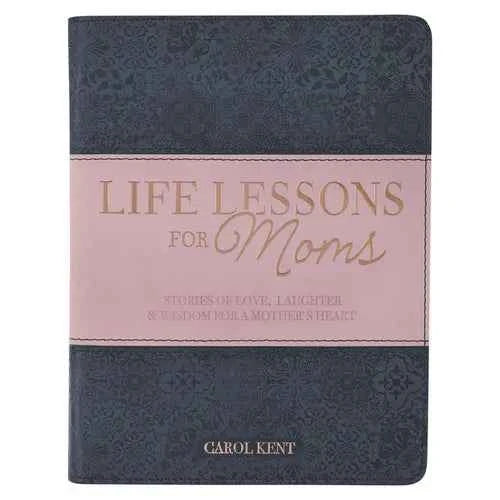 Life Lessons for Moms, Stories of Love, Laughter & Wisdom for a Mother's Heart - Leather - IBook Store
