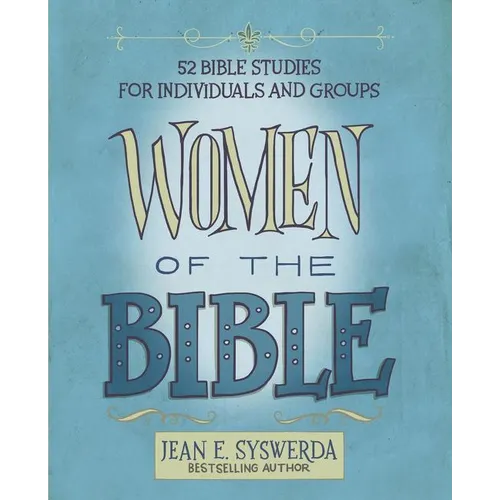 Women of the Bible: 52 Bible Studies for Individuals and Groups