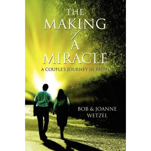 The Making of a Miracle: A Couple's Journey in Faith - Paperback