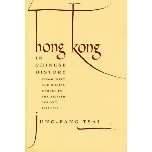 Hong Kong in Chinese History: Community and Social Unrest in the British Colony, 1842-1913 - Paperback - IBook Store